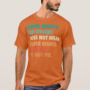 T-shirt L'Égalité Des Droits Pour Les Autres Ne Signifie P