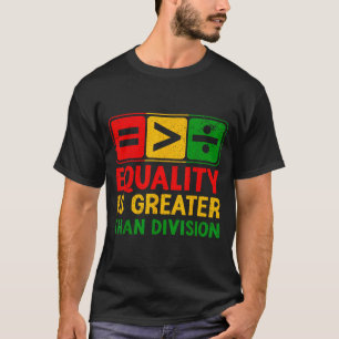 T-shirt L'égalité est plus grande que l'histoire noire de 