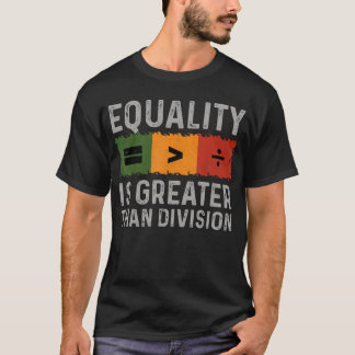 T-shirt L'égalité est plus grande que l'histoire noire de