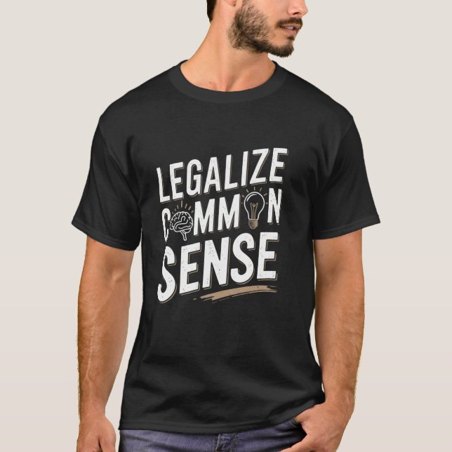 T-shirt Legalize Common Sense Sarcastic Thought Statement (Devant)