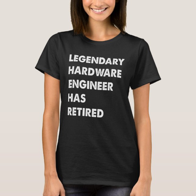 T-shirt Legendary Hardware Engineer Has Retired (Devant)