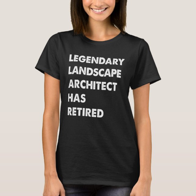 T-shirt Legendary Landscape Architect Has Retired (Devant)