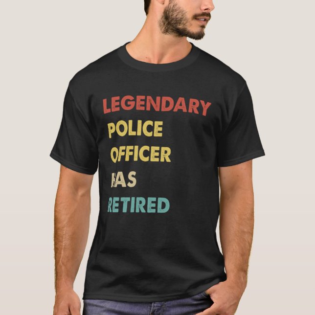 T-shirt Legendary Police Officer Has Retired (Devant)