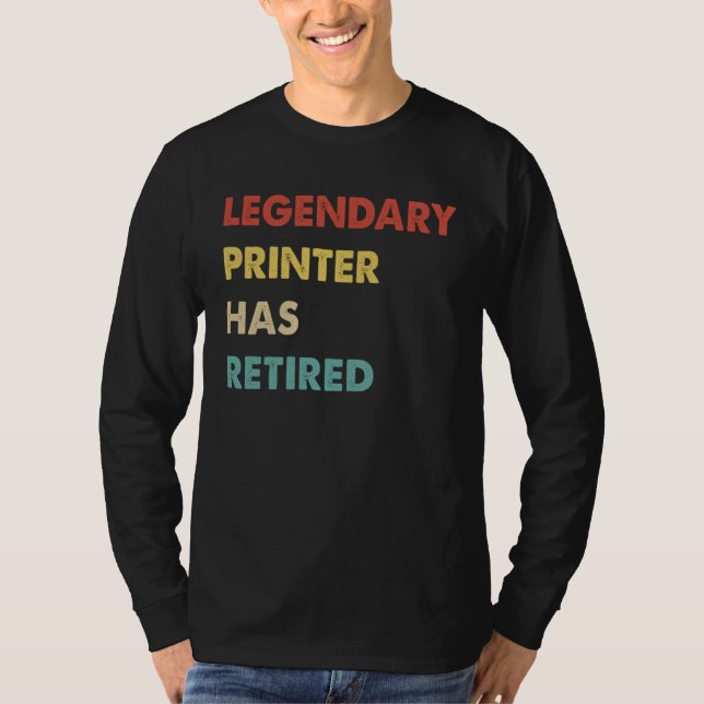 T-shirt Legendary Printer Has Retired  1 (Devant)
