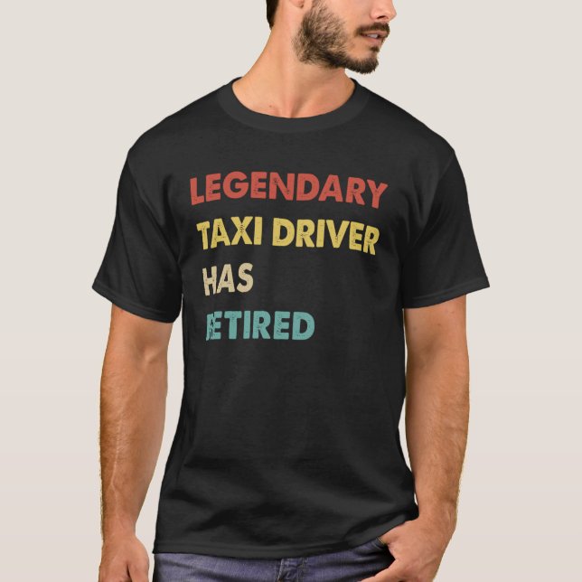 T-shirt Legendary Taxi Driver Has Retired  1 (Devant)