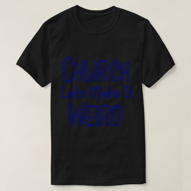 T-shirt L'Eglise Favorise Le Faire Des Cadeaux Étranges (Design devant)