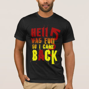 T-SHIRT L'ENFER ÉTAIT PLEIN AINSI JE SUIS REVENU