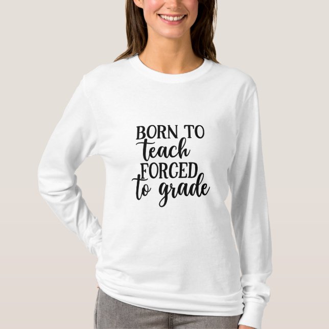 T-shirt L'Enseignant Est Né Pour Enseigner Forcé À L'Ensei (Devant)