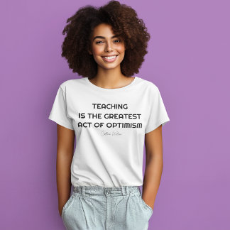 T-SHIRT L'ENSEIGNEMENT EST LE PLUS GRAND ACTE D'OPTIMISME