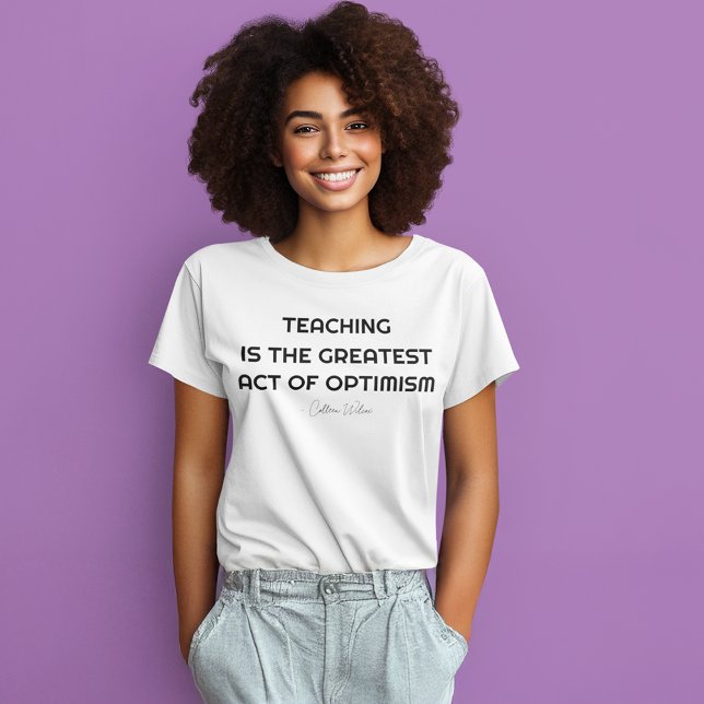 T-SHIRT L'ENSEIGNEMENT EST LE PLUS GRAND ACTE D'OPTIMISME (Créateur téléchargé)