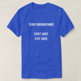 T-SHIRT L'ÉQUIPE MORNINGWOOD COMMENCE DUR. RESTE DUR.