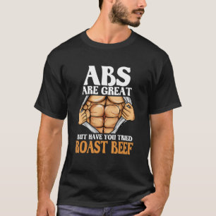 T-shirt Les Abs Sont Super, Mais Avez-Vous Essayé De Rôtir