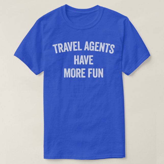 T-SHIRT LES AGENTS DE VOYAGE ONT PLUS DE PLAISIR (Design devant)