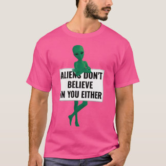 T-shirt Les Aliens Ne Croient Pas En Vous Ni En Aliens Drô