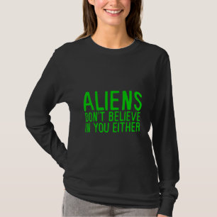 T-shirt Les Aliens ne croient pas en vous non plus -