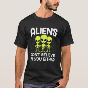 T-shirt Les Aliens Ne Croient Pas Que Vous Soit Aliens Spa