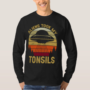 T-shirt Les Aliens Ont Pris Mes Tonsiles ! Drôle Tonsil Su