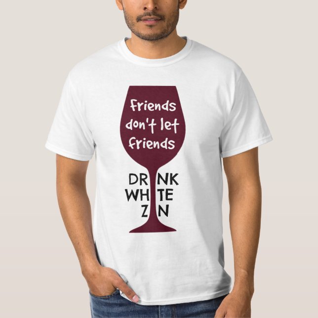 T-shirt Les amis ne laissent pas le blanc Zin de boissons (Devant)