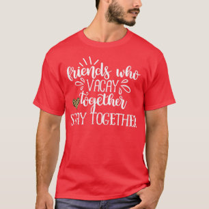 T-shirt Les Amis Qui Vacent Ensemble Restent Ensemble Fill