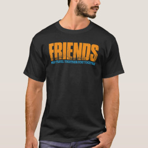 T-shirt Les amis qui voyagent ensemble restent ensemble