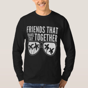 T-shirt Les Amis Qui Voyagent Ensemble Restent Ensemble Ca