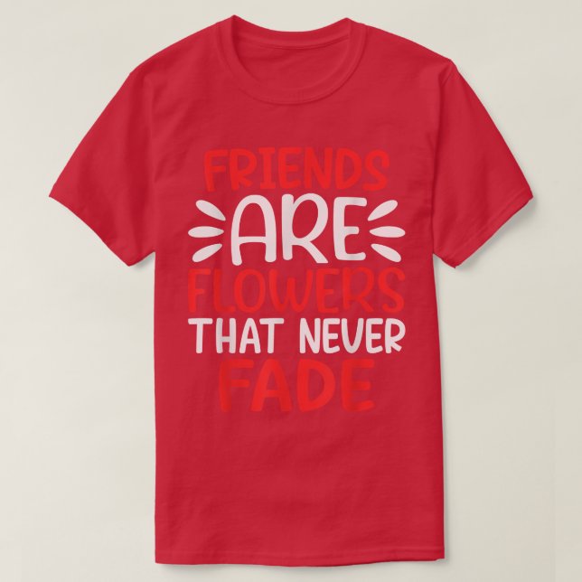 T-shirt Les amis sont des fleurs qui n'ont jamais fait l'a (Design devant)