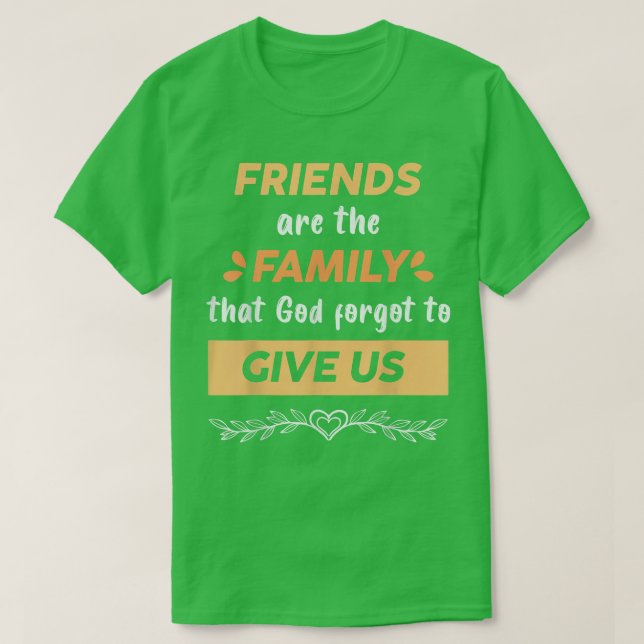 T-shirt Les Amis Sont Famille Dieu A Oublié De Nous Donner (Design devant)