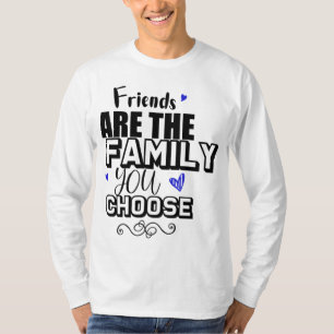 T-shirt Les Amis Sont La Famille Que Vous Choisissez