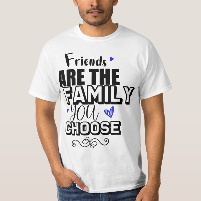 T-shirt Les Amis Sont La Famille Que Vous Choisissez (Devant)
