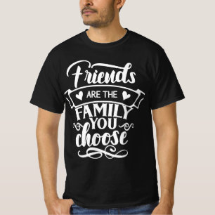 T-shirt Les amis sont la famille que vous choisissez T-shi
