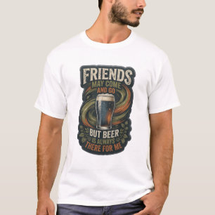 T-SHIRT LES AMIS VIENNENT ET PARTENT MAIS LA BIÈRE EST TOU