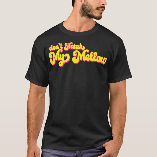 T-shirt les années 70 Ne Pas Dur Mon Mellow Dit Drôle (Devant)
