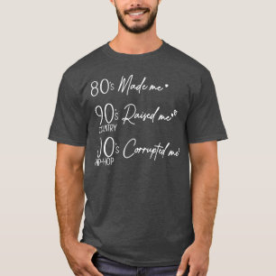T-shirt Les années 80 m'ont fait, les années 90 m'ont élev