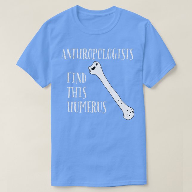 T-shirt Les anthropologues trouvent cet Humerus (Design devant)