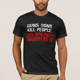 T-shirt Les armes à feu ne tuent pas des personnes, papa