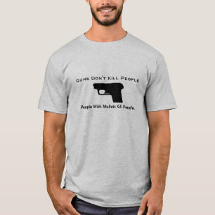 T-shirt Les armes à feu ne tuent pas les personnes, les