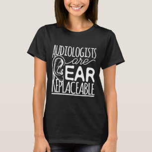 T-shirt Les audiologistes sont une audiologie remplaçable