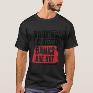 T-shirt Les Banques Sont Nécessaires Les Banques Ne Sont P