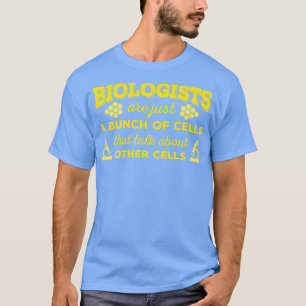 T-shirt Les Biologistes Ne Sont Qu'Un Ensemble De Cellules