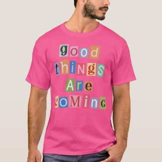 T-shirt Les bonnes choses arrivent - Lettres de magazines