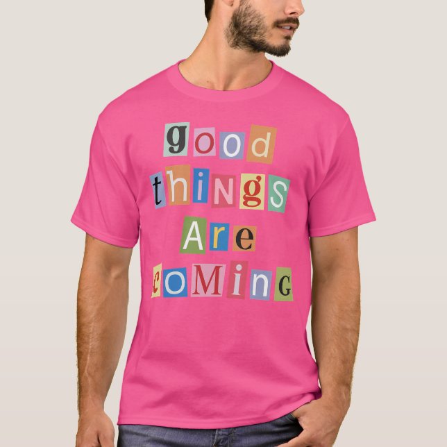 T-shirt Les bonnes choses arrivent - Lettres de magazines (Devant)