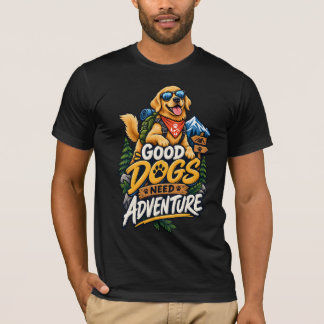 T-shirt Les bons chiens ont besoin d'aventure