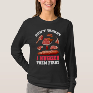 T-shirt Les bouchers ne s'inquiètent pas Je les ai serrés