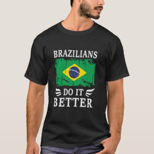 T-shirt Les Brésiliens le font mieux Fier drapeau brésilie