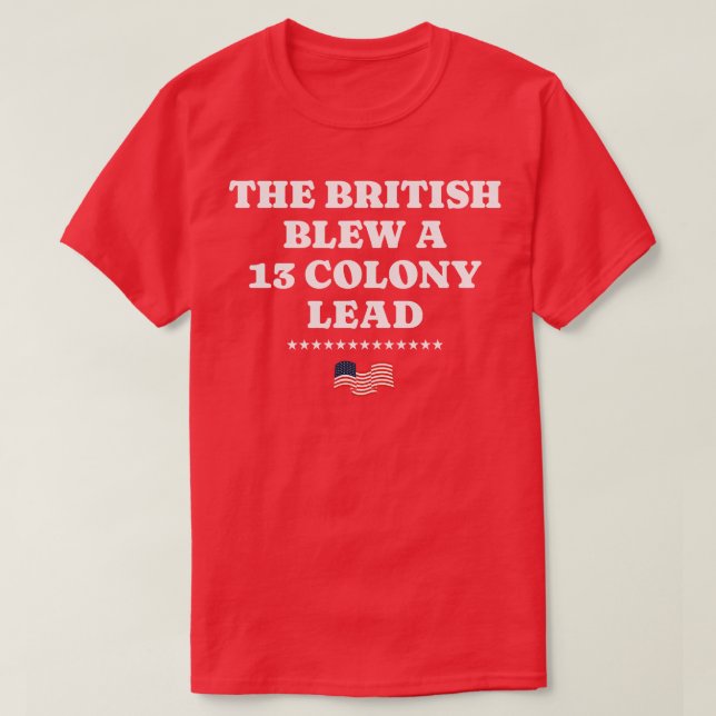 T-shirt Les Britanniques ont fait exploser une 13 colonie  (Design devant)