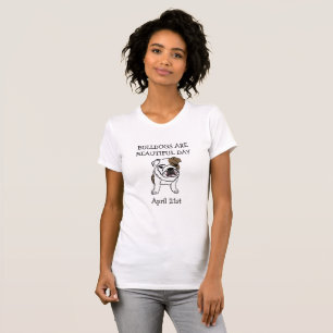 T-shirt Les Bulldogs sont belle journée 21 avril