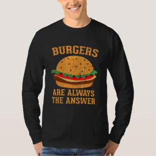 T-shirt Les Burgers Sont Toujours La Réponse Hamburger Bur