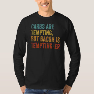T-shirt Les Carbes Sont Tentantes Mais Bacon Est Tentant E