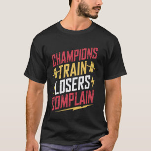 T-shirt Les champions s'entraînent, les perdants se plaign