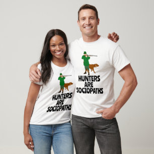 T-SHIRT LES CHASSEURS SONT DES SOCIOPATHES QUI CHASSENT DE